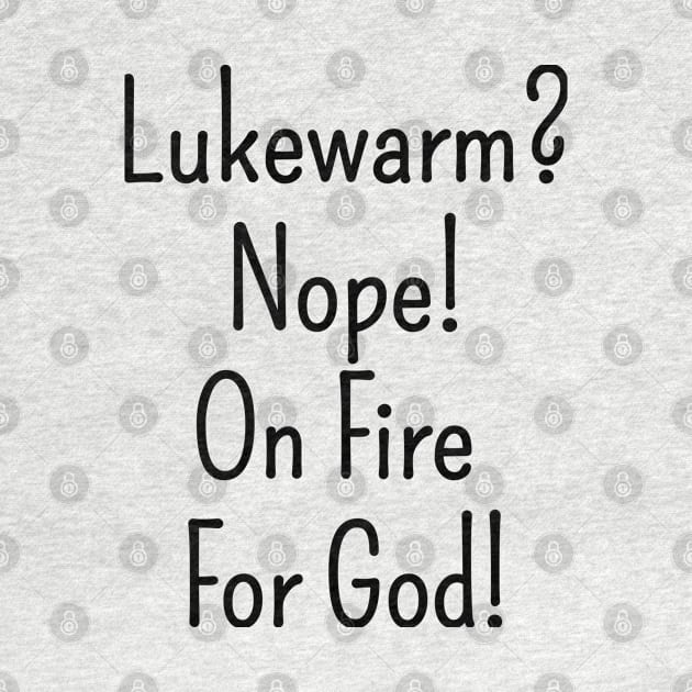 Lukewarm? Nope on Fire For God! | Christian Design | Typography by 4salvation